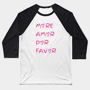 More Amor Por Favor,Minimalist,Inspirational Mental Health,positive,Gift for Women and Men Baseball T-Shirt